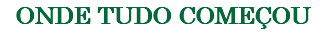 Onde tudo começou