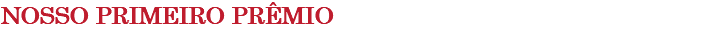 NOSSO PRIMEIRO PRÊMIO 